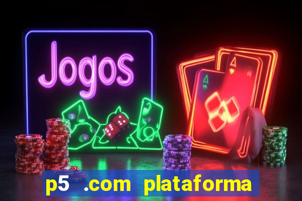 p5 .com plataforma de jogos